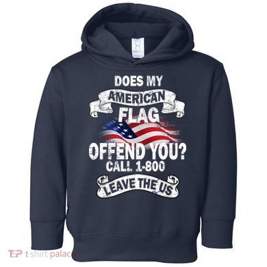 Does My American Flag Offend You Call 7-800 Leave Us Alone Toddler Hoodie