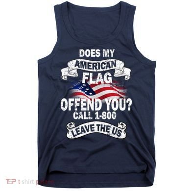 Does My American Flag Offend You Call 7-800 Leave Us Alone Tank Top