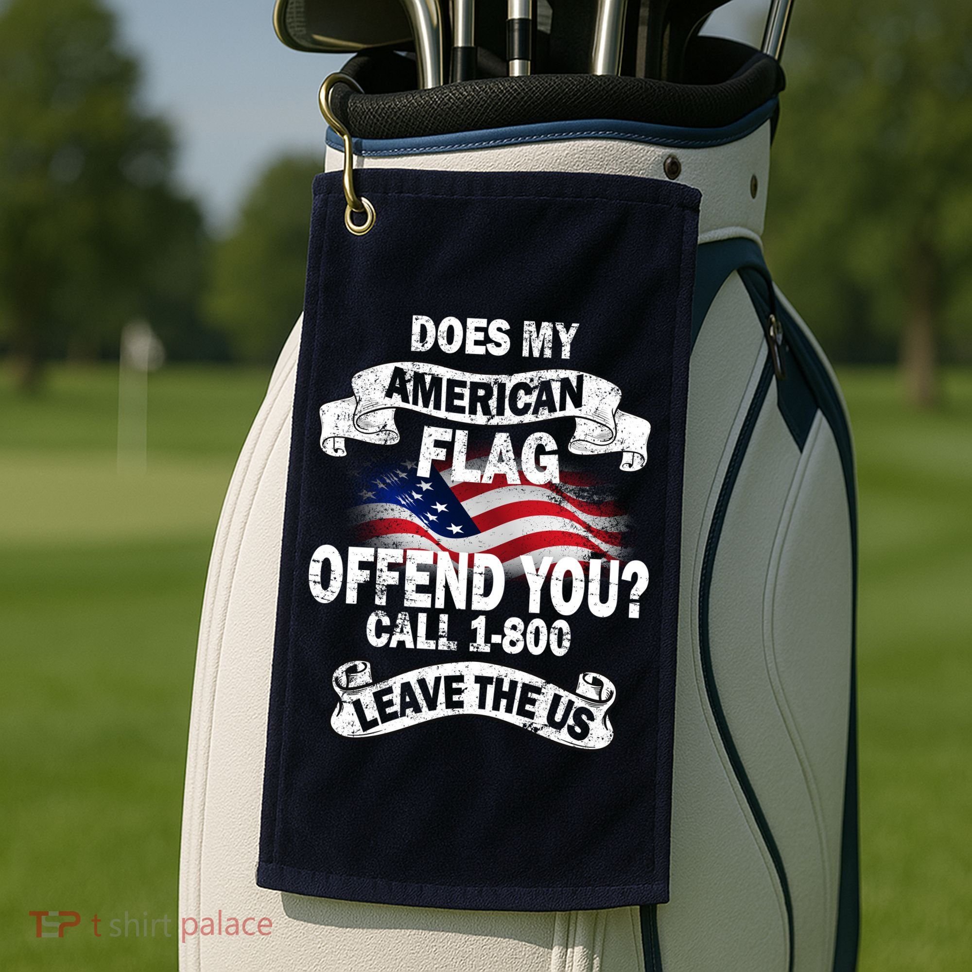 Does My American Flag Offend You Call 7-800 Leave Us Alone Golf Towel