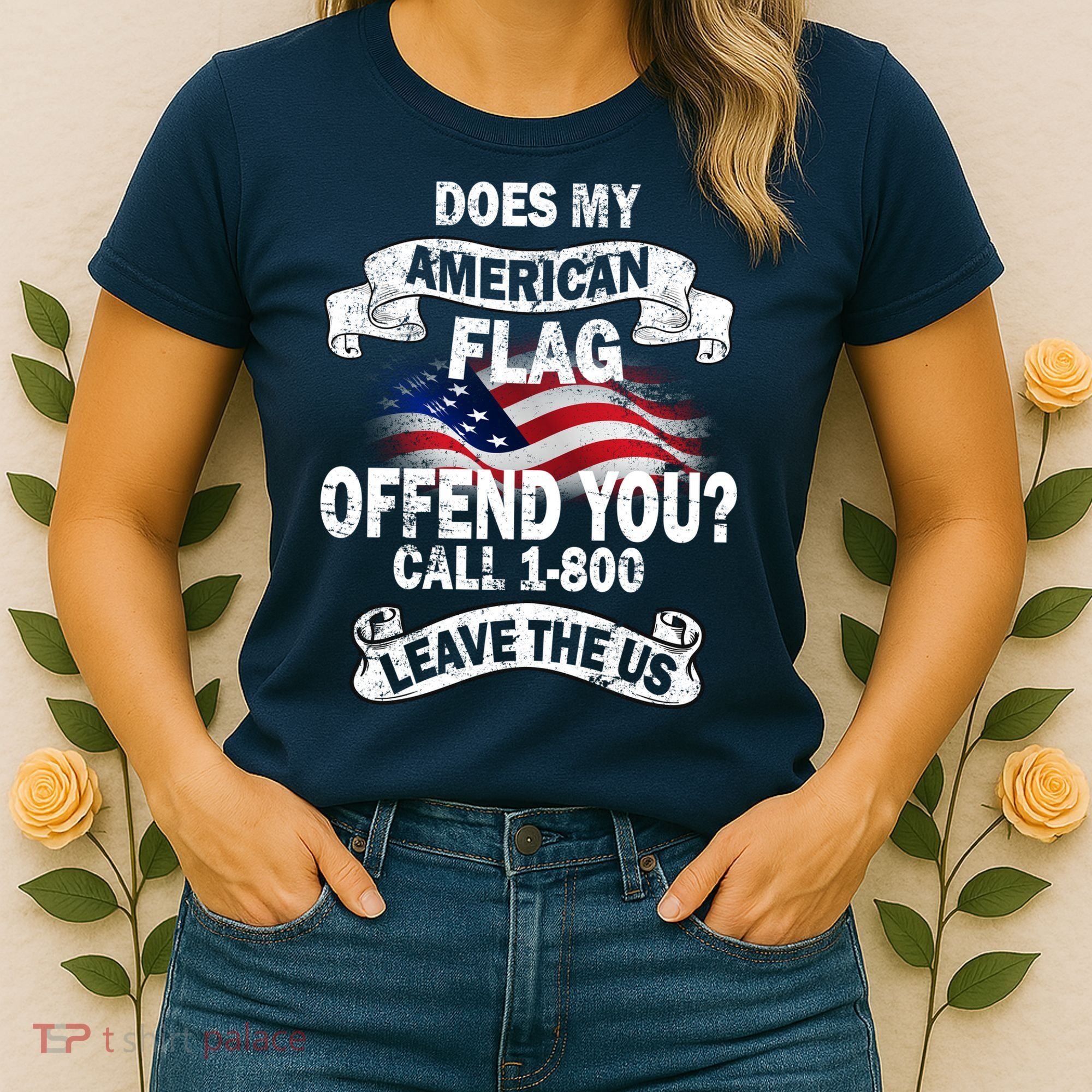 Does My American Flag Offend You Call 7-800 Leave Us Alone Women's T-Shirt