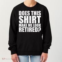 Does This Shirt Make Me Look Retired? Women's Sweatshirt thumb 0
