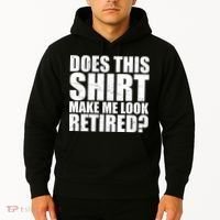 Does This Shirt Make Me Look Retired? Hoodie thumb 2