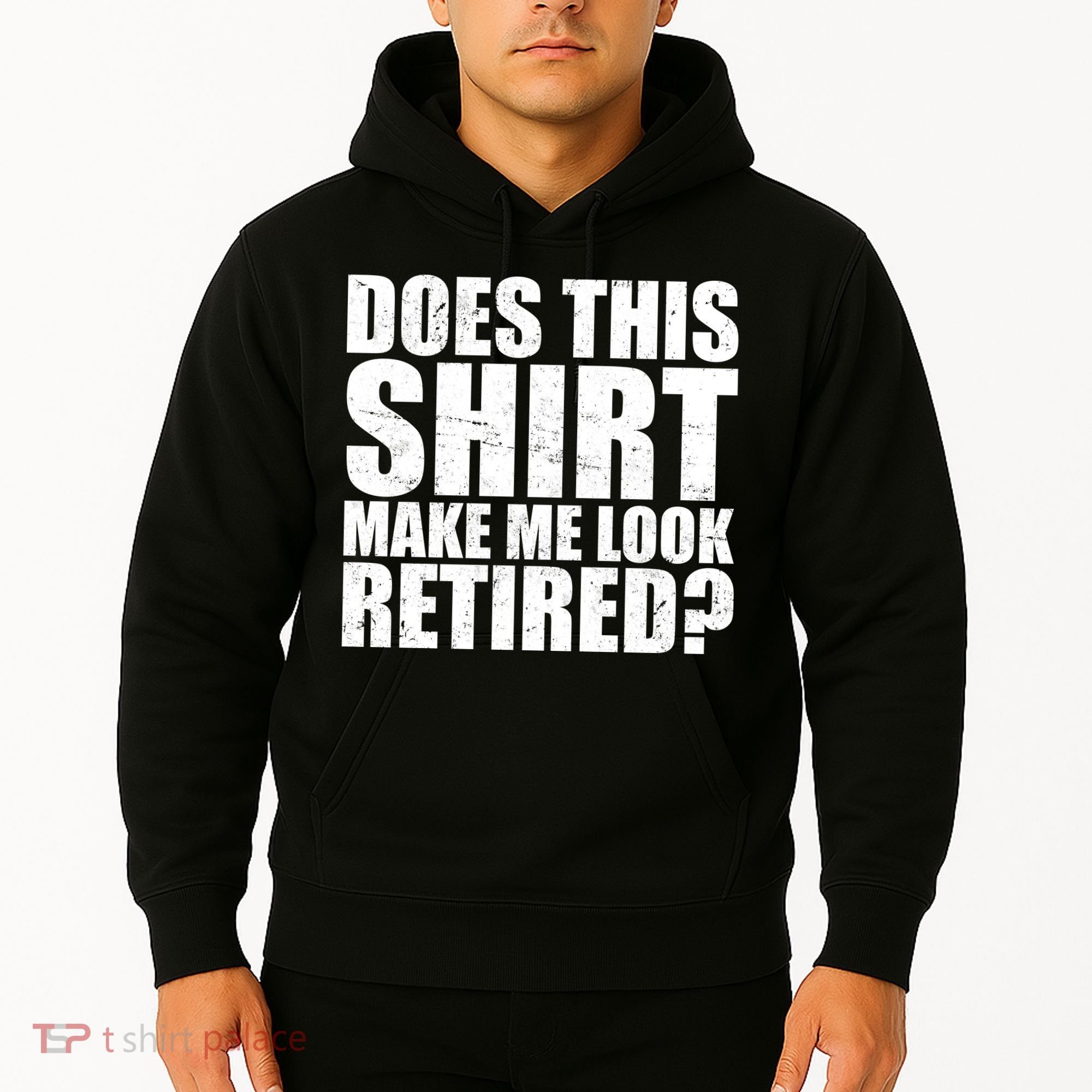 Does This Shirt Make Me Look Retired? Hoodie