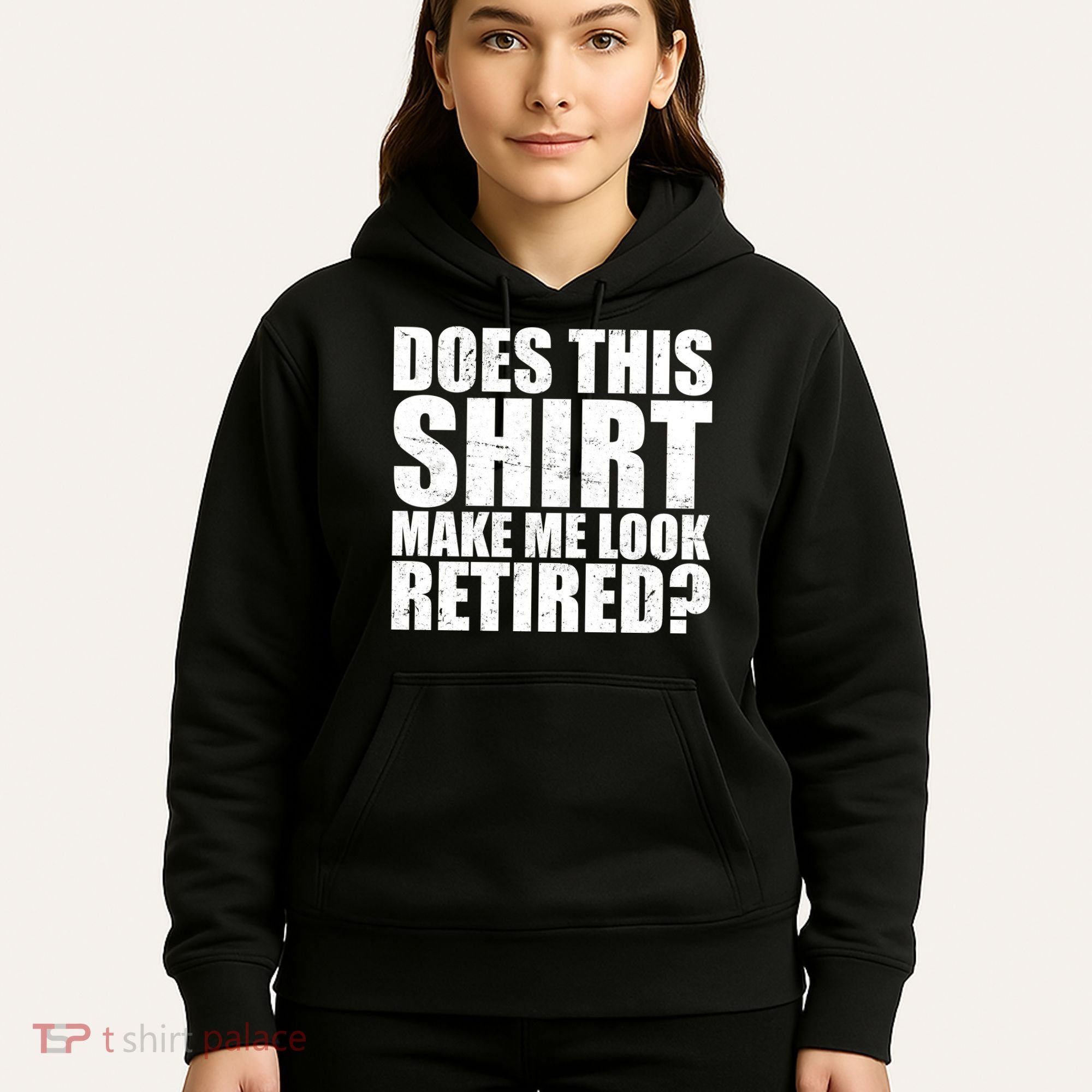 Does This Shirt Make Me Look Retired? Hoodie