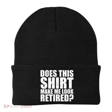 Does This Shirt Make Me Look Retired? Beanie