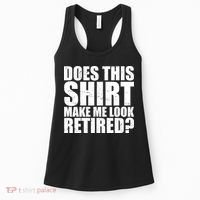 Does This Shirt Make Me Look Retired? Women's Tank Top thumb 0