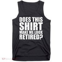 Does This Shirt Make Me Look Retired? Tank Top thumb 0