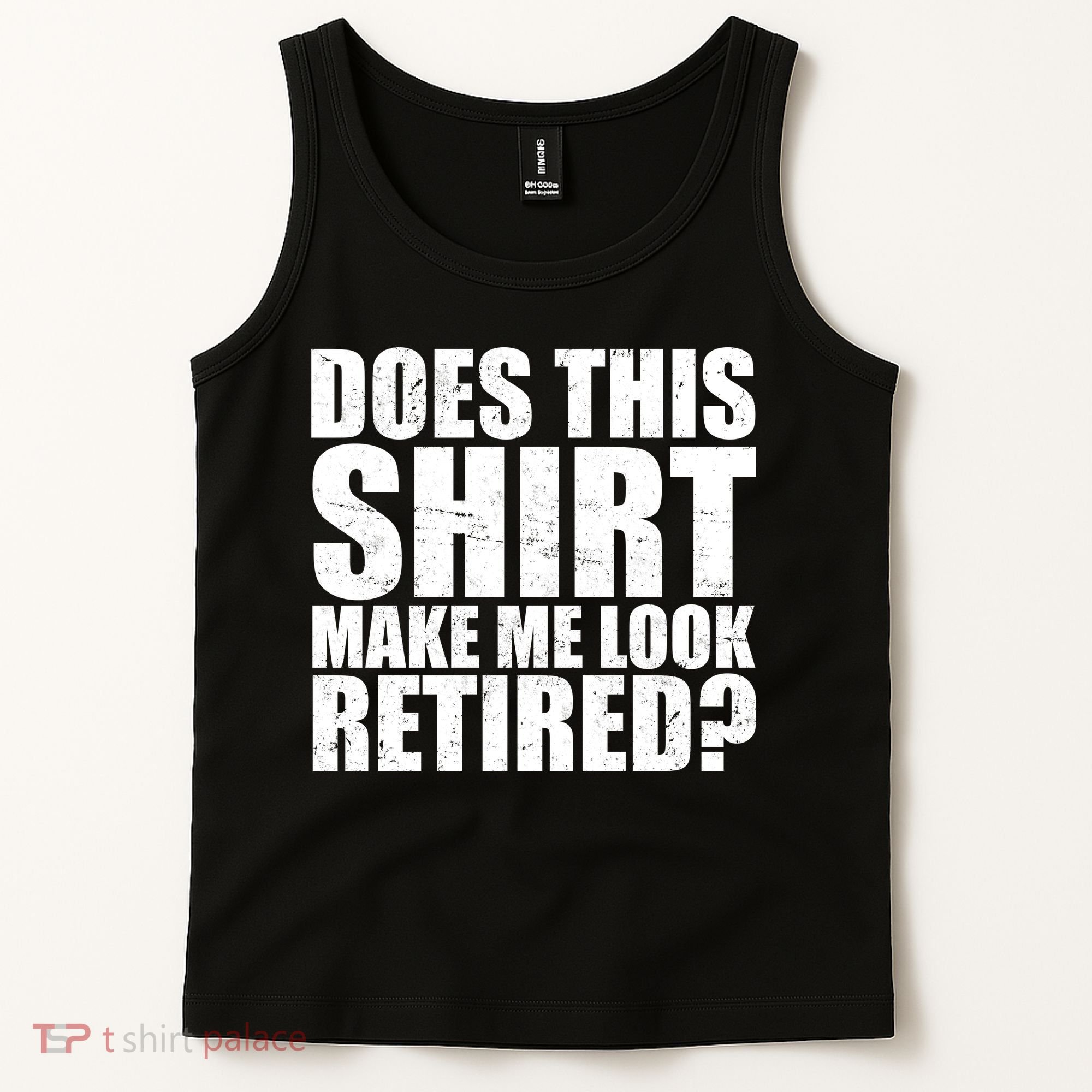Does This Shirt Make Me Look Retired? Tank Top