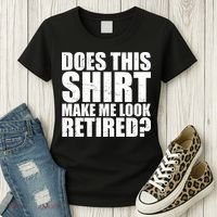 Does This Shirt Make Me Look Retired? Women's T-Shirt thumb 3
