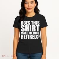 Does This Shirt Make Me Look Retired? Women's T-Shirt thumb 4