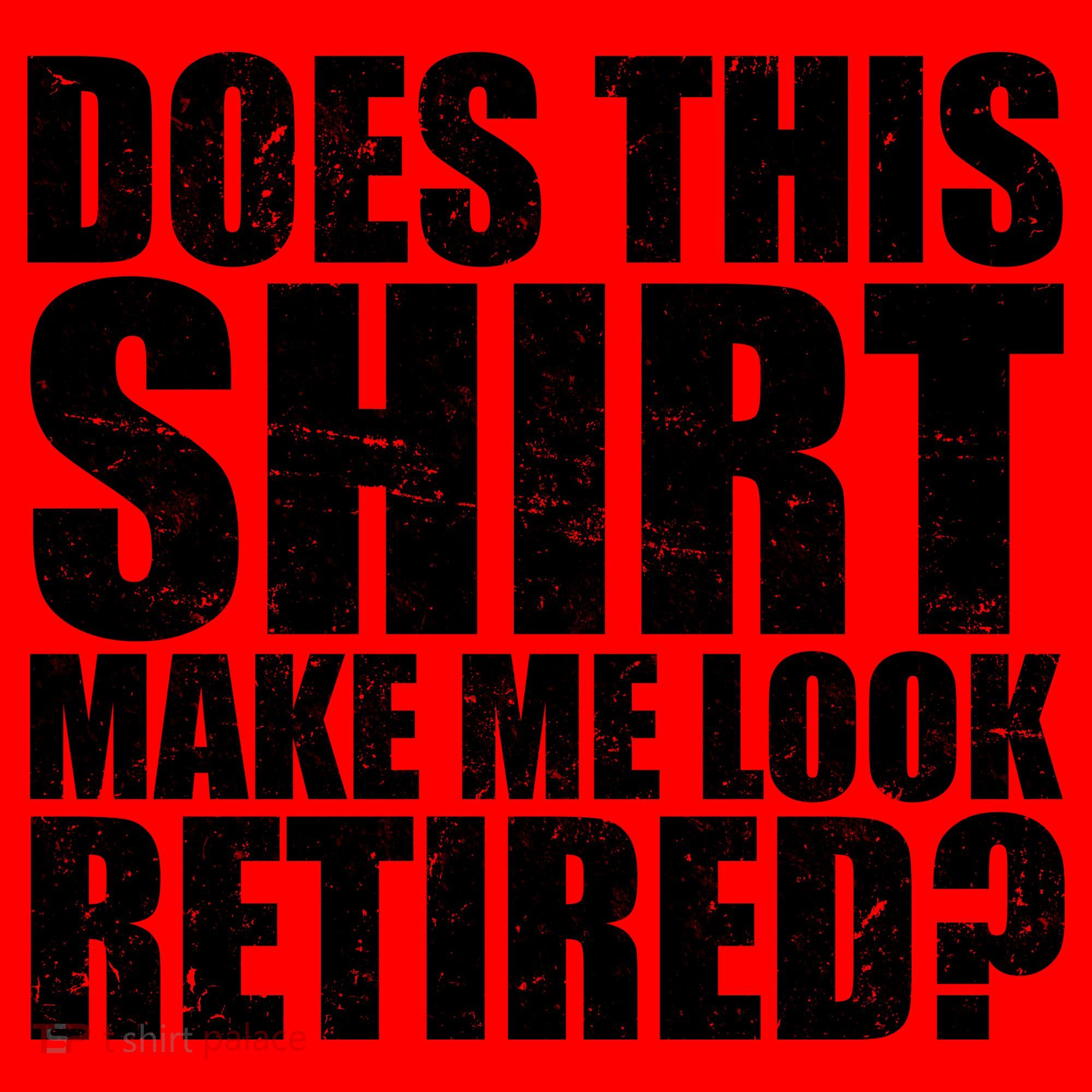 Does This Shirt Make Me Look Retired? Santa Hat