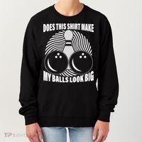 Does This Shirt Make My Balls Look Big Funny Bowling Women's Sweatshirt thumb 0