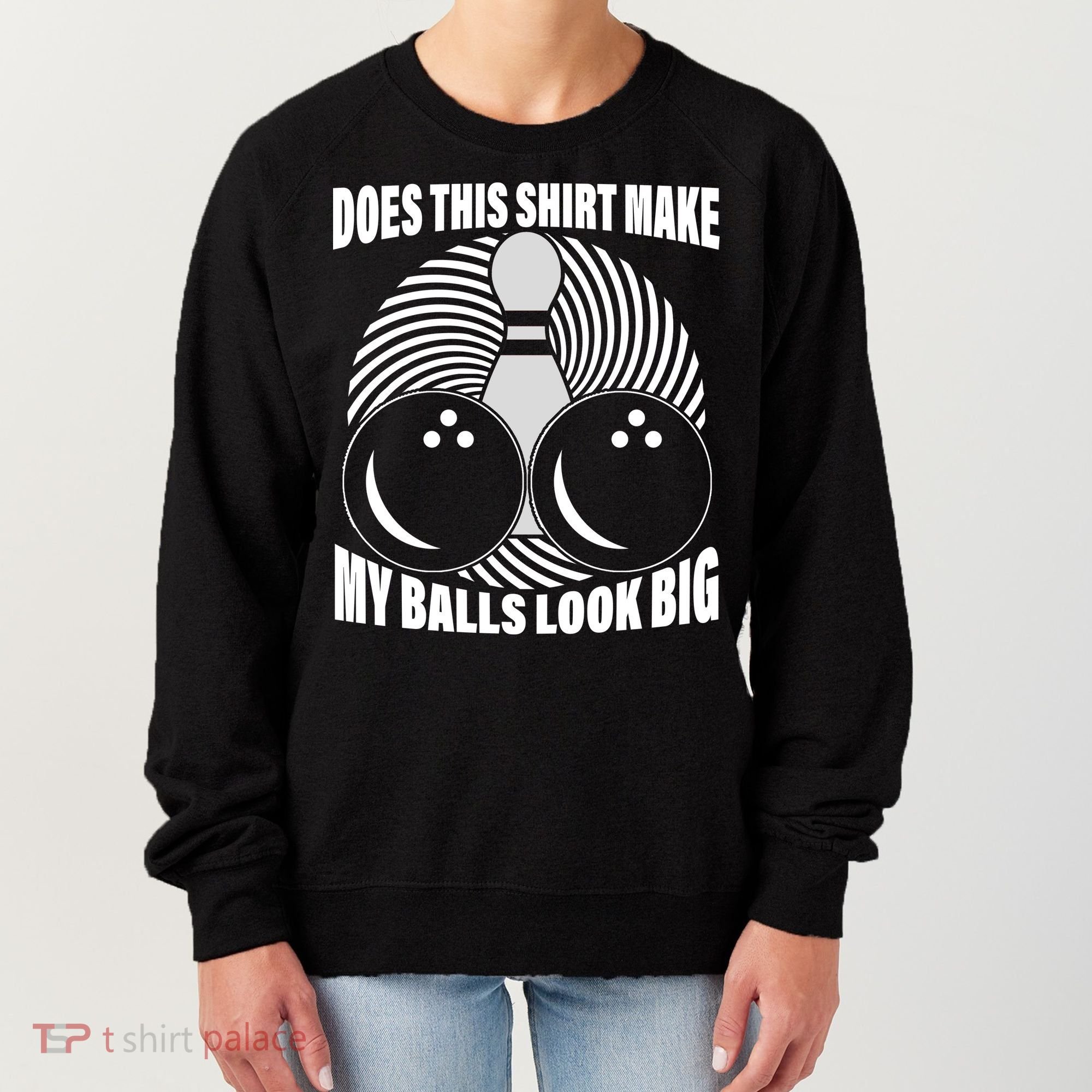 Does This Shirt Make My Balls Look Big Funny Bowling Women's Sweatshirt