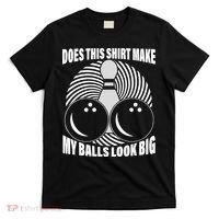 Does This Shirt Make My Balls Look Big Funny Bowling T-Shirt thumb 0