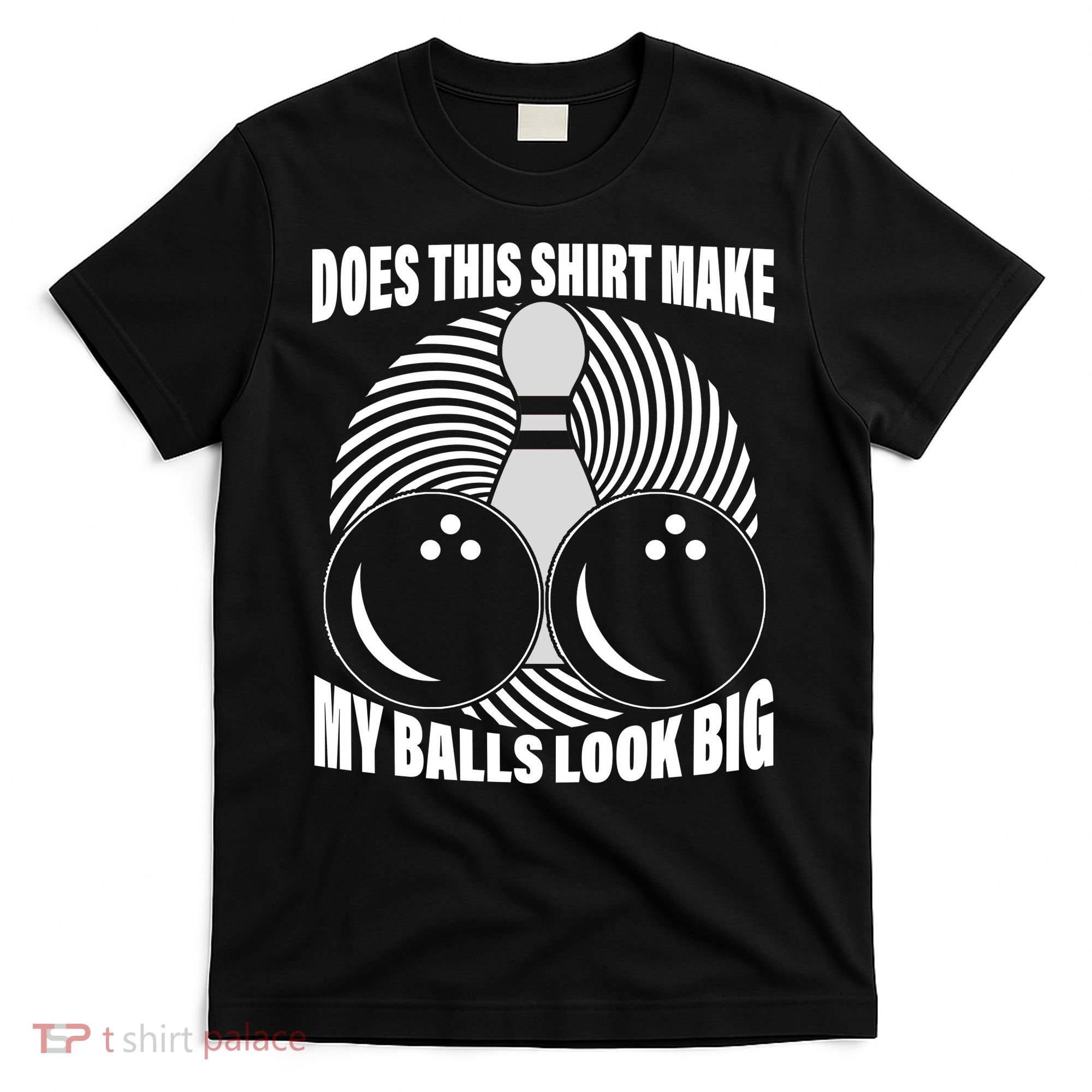 Does This Shirt Make My Balls Look Big Funny Bowling T-Shirt