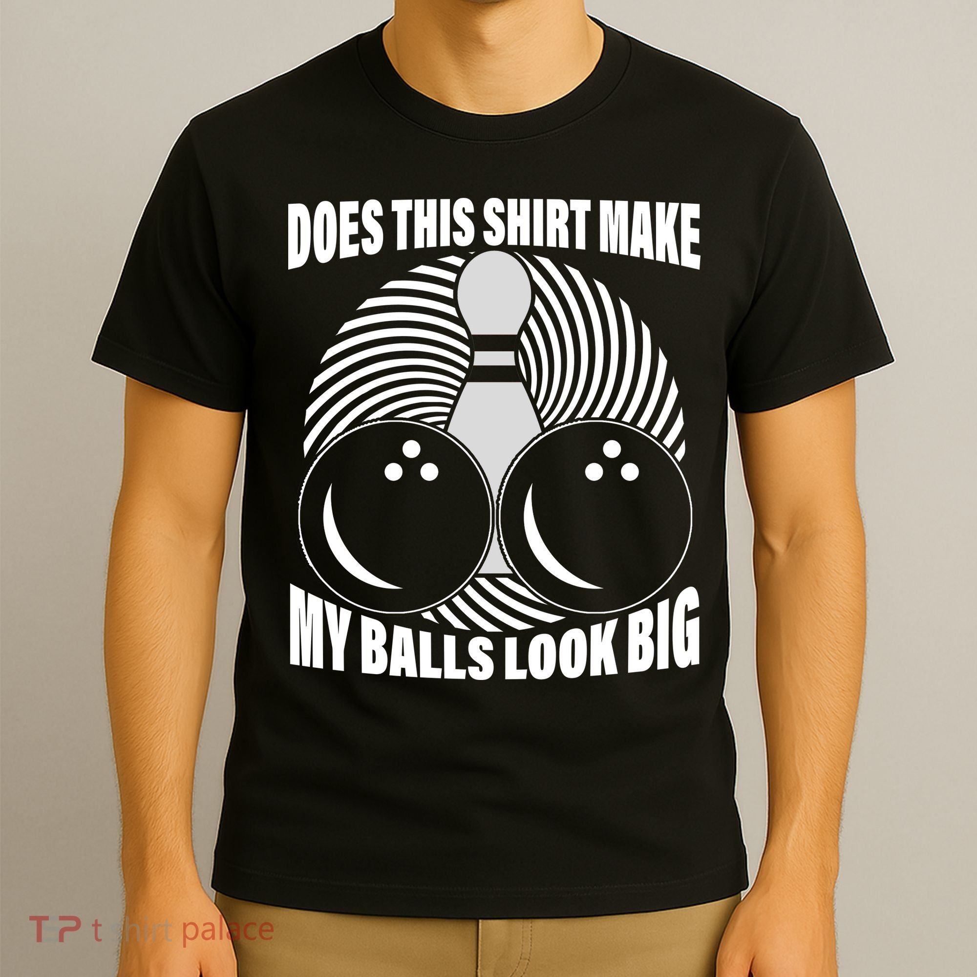 Does This Shirt Make My Balls Look Big Funny Bowling T-Shirt
