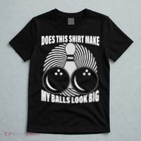 Does This Shirt Make My Balls Look Big Funny Bowling T-Shirt thumb 5