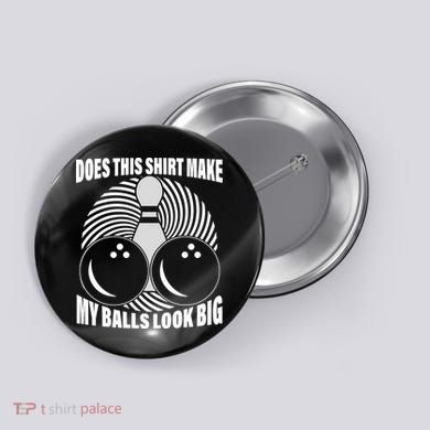 Does This Shirt Make My Balls Look Big Funny Bowling Button