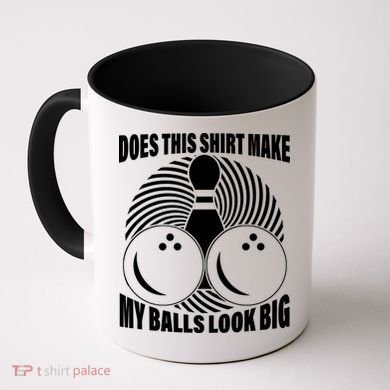 Does This Shirt Make My Balls Look Big Funny Bowling Coffee Mug
