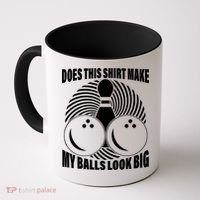 Does This Shirt Make My Balls Look Big Funny Bowling Coffee Mug thumb 0