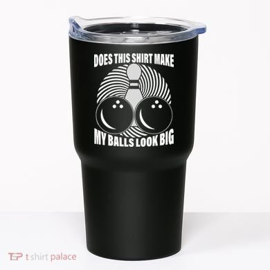 Does This Shirt Make My Balls Look Big Funny Bowling Tumbler