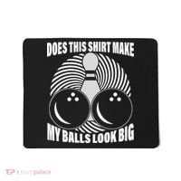 Does This Shirt Make My Balls Look Big Funny Bowling Mousepad thumb 0