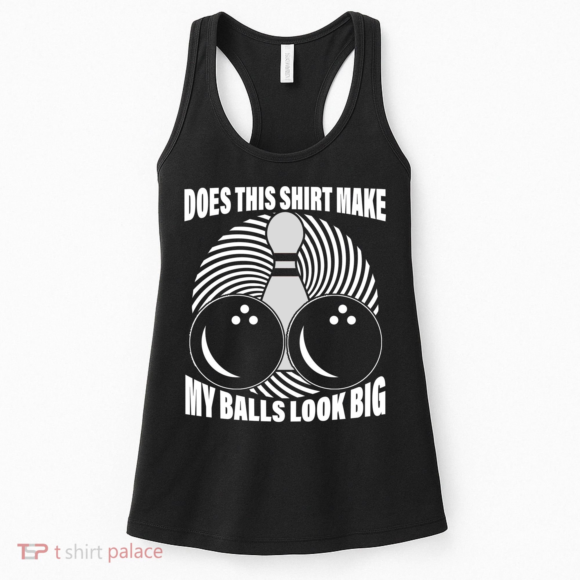 Does This Shirt Make My Balls Look Big Funny Bowling Women's Tank Top