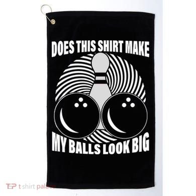Does This Shirt Make My Balls Look Big Funny Bowling Golf Towel