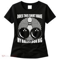 Does This Shirt Make My Balls Look Big Funny Bowling Women's T-Shirt thumb 0