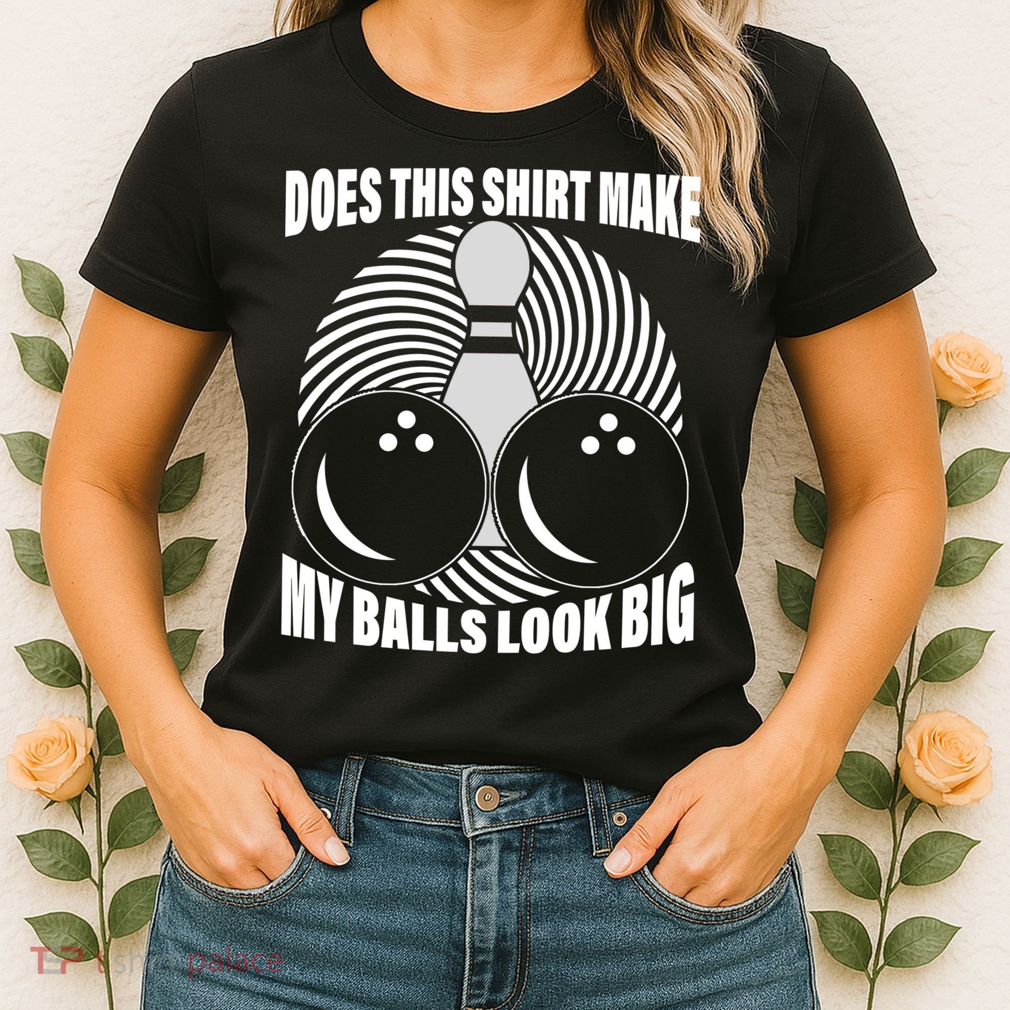 Does This Shirt Make My Balls Look Big Funny Bowling Women's T-Shirt