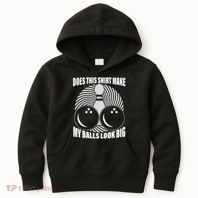 Does This Shirt Make My Balls Look Big Funny Bowling Kids Hoodie