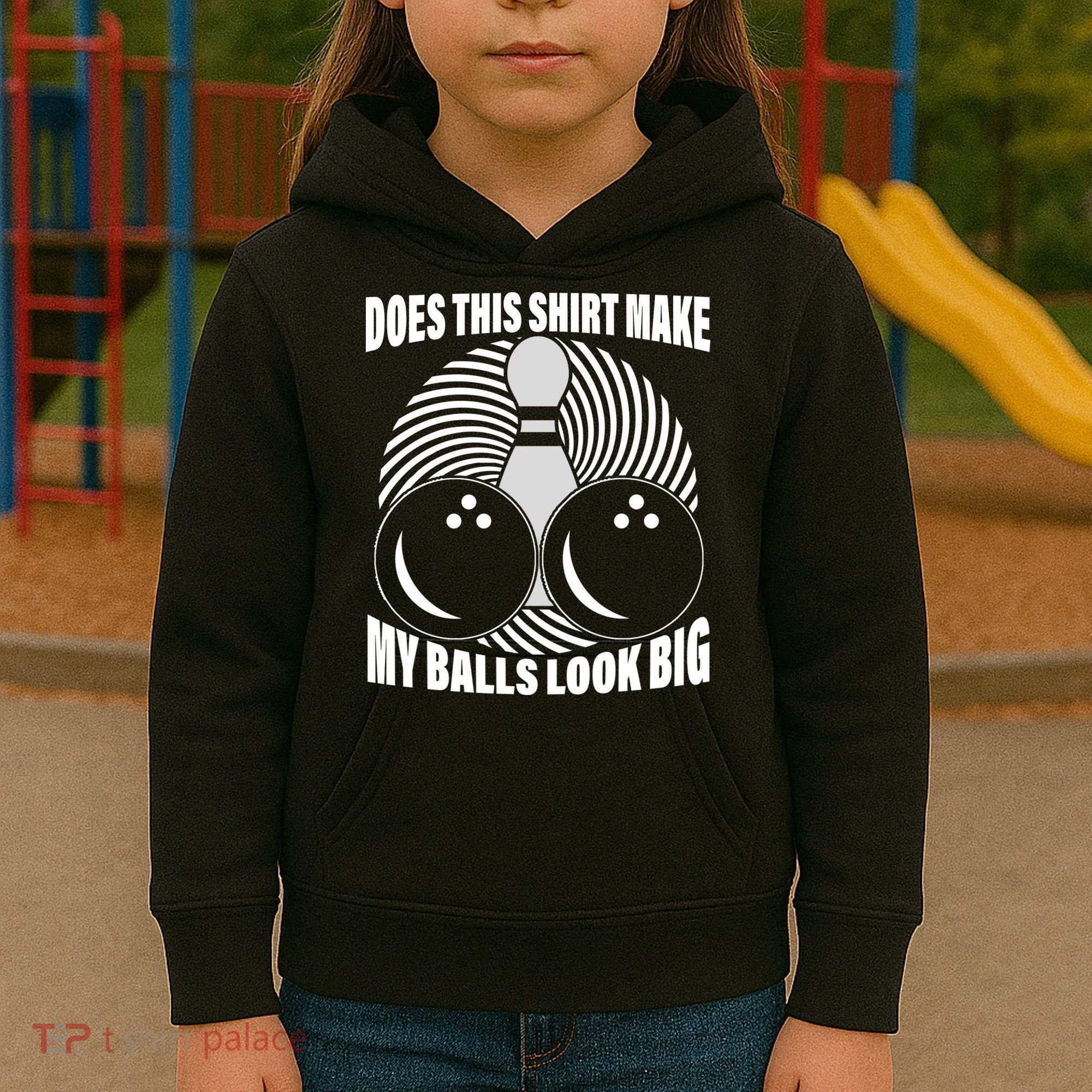 Does This Shirt Make My Balls Look Big Funny Bowling Kids Hoodie