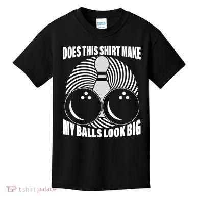 Does This Shirt Make My Balls Look Big Funny Bowling Kids T-Shirt