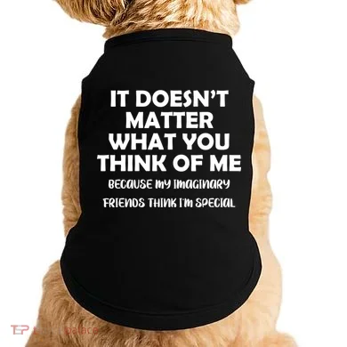 Doesn't Matter Imaginary Friends Think I'm Special Doggie Tank