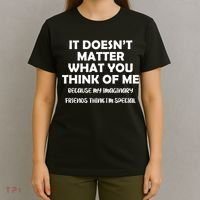 Doesn't Matter Imaginary Friends Think I'm Special T-Shirt thumb 4