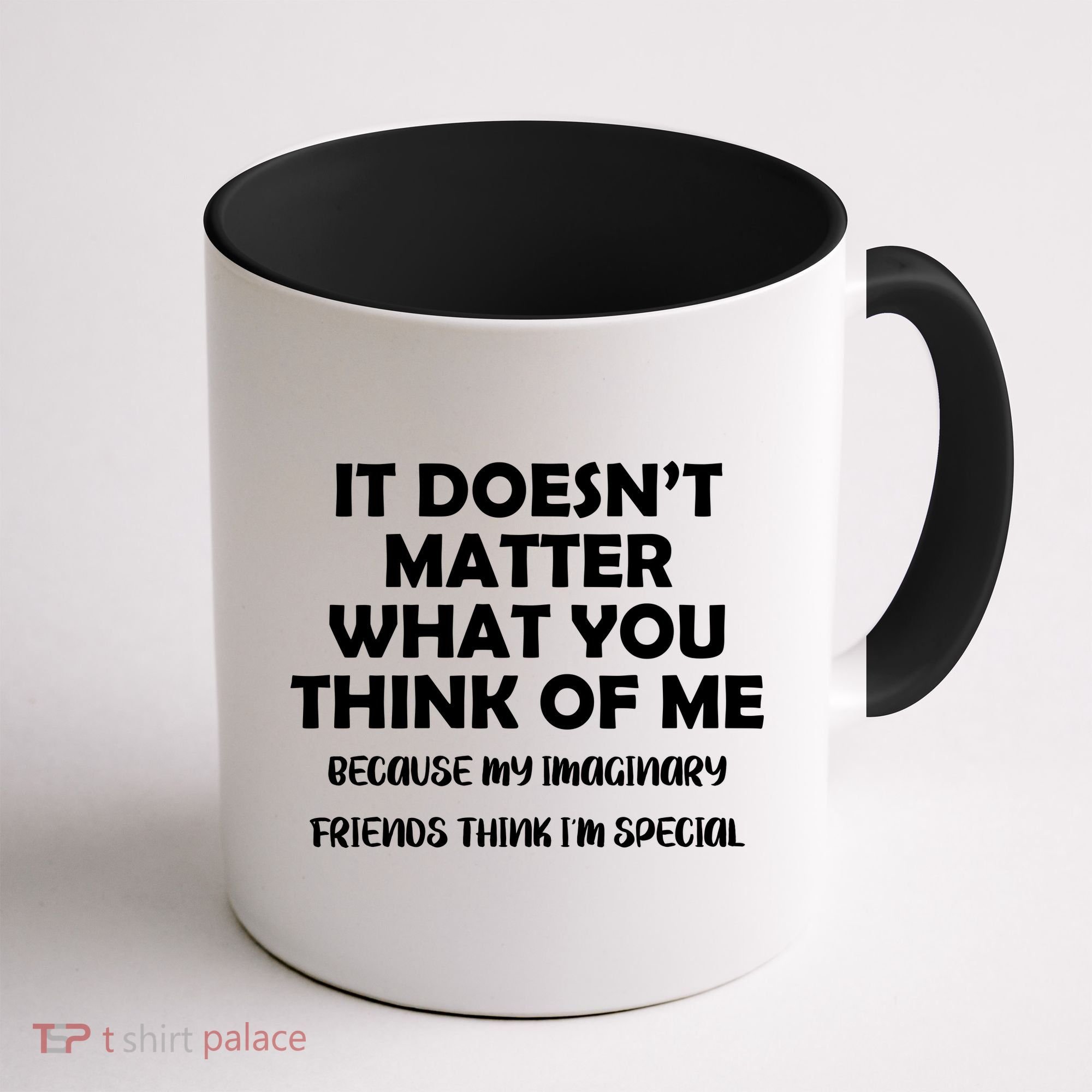 Doesn't Matter Imaginary Friends Think I'm Special Coffee Mug