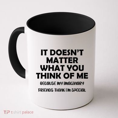 Doesn't Matter Imaginary Friends Think I'm Special Coffee Mug