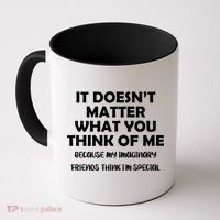 Doesn't Matter Imaginary Friends Think I'm Special Coffee Mug thumb 0