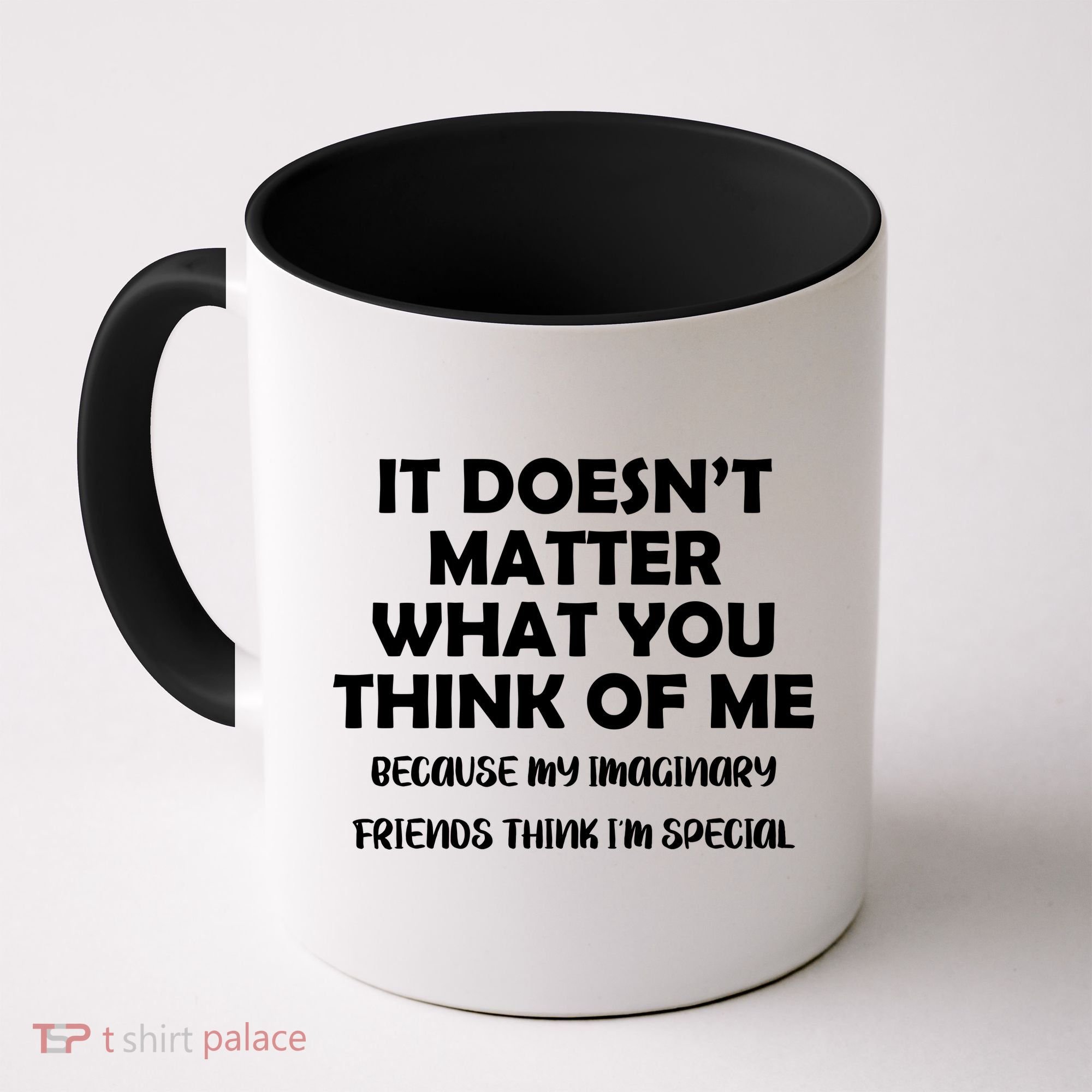 Doesn't Matter Imaginary Friends Think I'm Special Coffee Mug