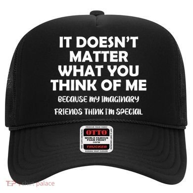 Doesn't Matter Imaginary Friends Think I'm Special Hat