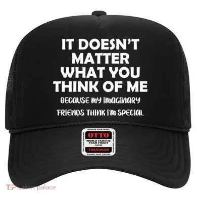 Doesn't Matter Imaginary Friends Think I'm Special Hat