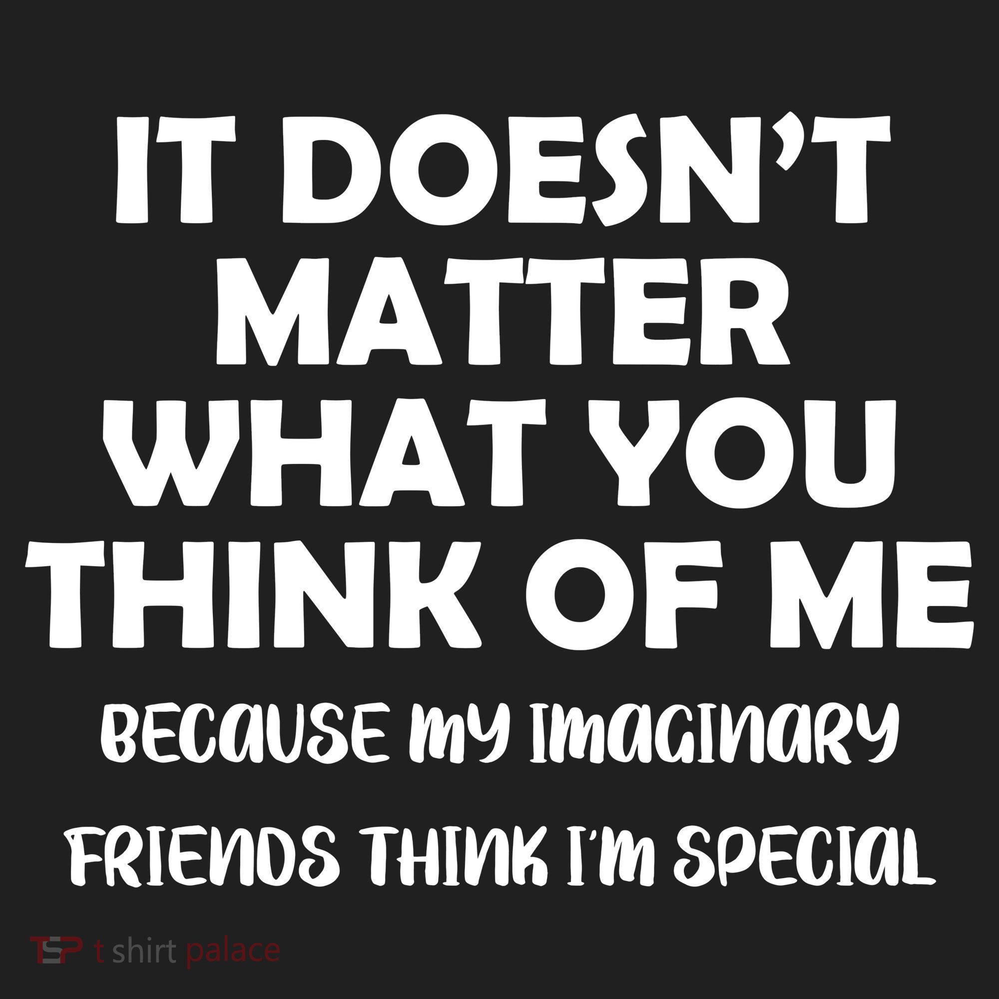 Doesn't Matter Imaginary Friends Think I'm Special Hat