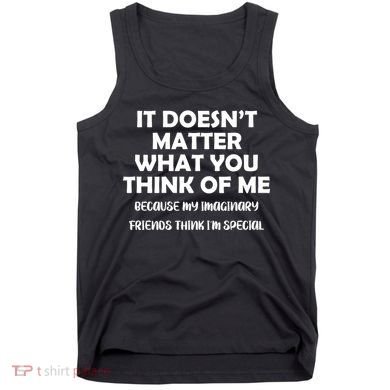 Doesn't Matter Imaginary Friends Think I'm Special Tank Top