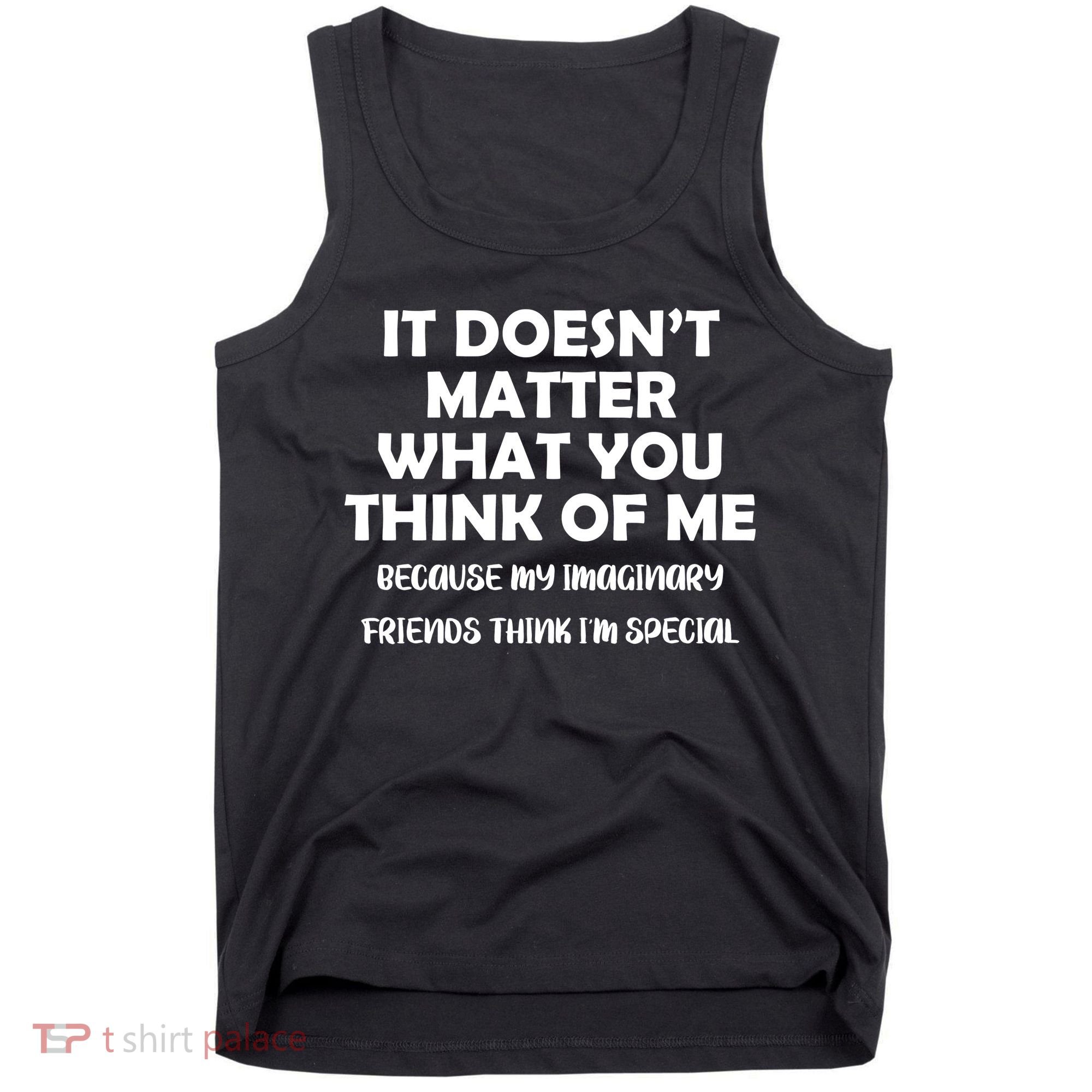 Doesn't Matter Imaginary Friends Think I'm Special Tank Top