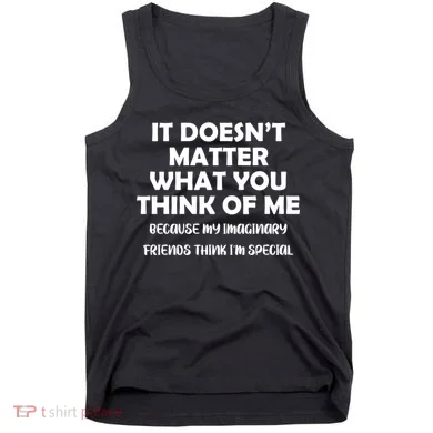 Doesn't Matter Imaginary Friends Think I'm Special Tank Top