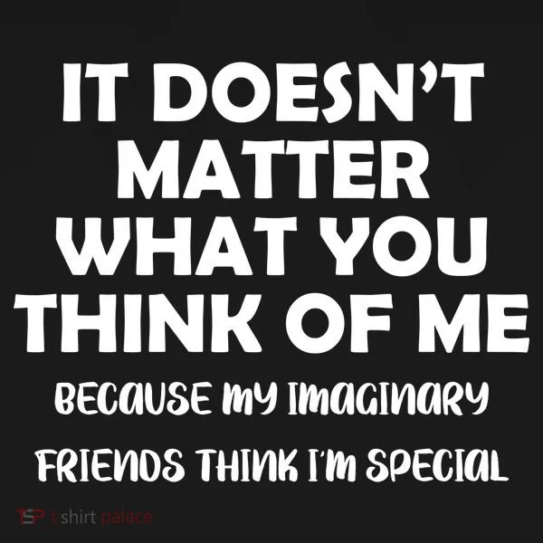 Doesn't Matter Imaginary Friends Think I'm Special Toddler T-Shirt