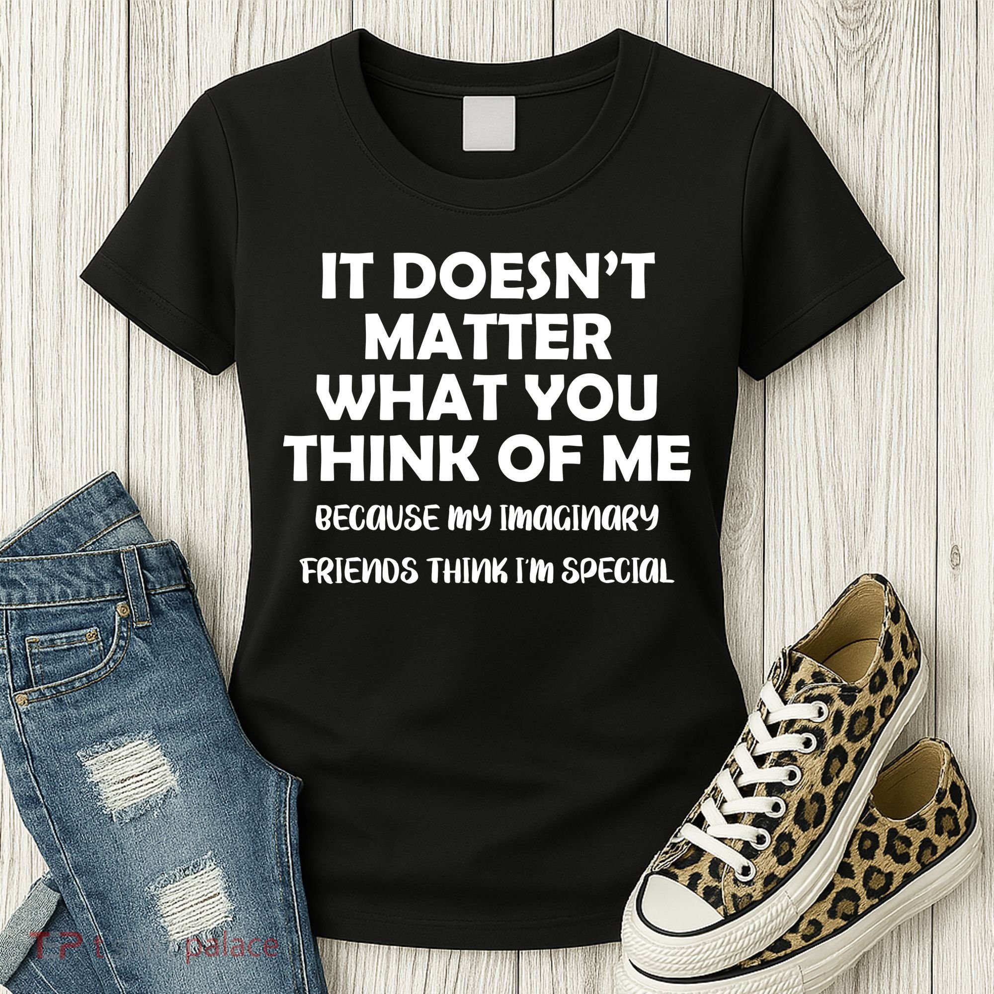Doesn't Matter Imaginary Friends Think I'm Special Women's T-Shirt