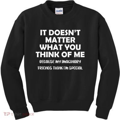 Doesn't Matter Imaginary Friends Think I'm Special Kids Sweatshirt