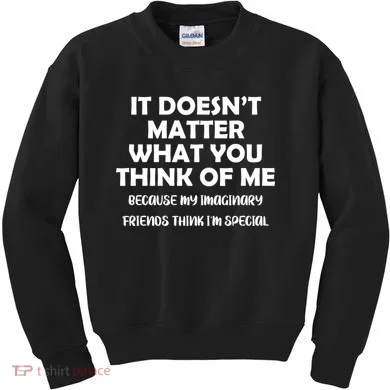 Doesn't Matter Imaginary Friends Think I'm Special Kids Sweatshirt