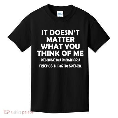 Doesn't Matter Imaginary Friends Think I'm Special Kids T-Shirt